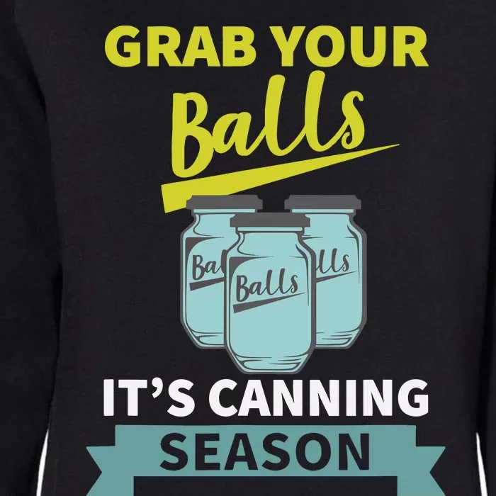 Grab Your Balls ItS Canning Season Funny Saying Womens California Wash Sweatshirt