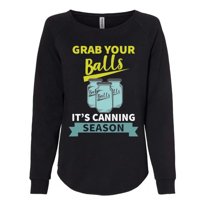 Grab Your Balls ItS Canning Season Funny Saying Womens California Wash Sweatshirt