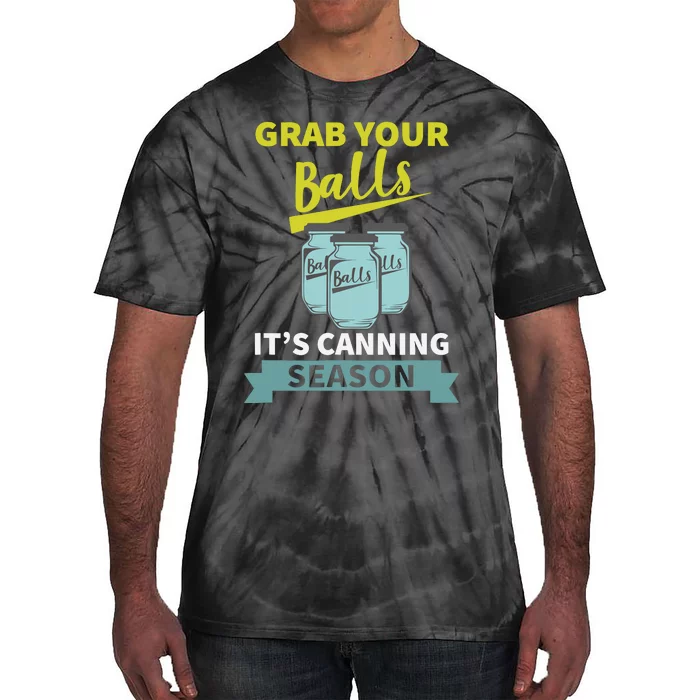 Grab Your Balls ItS Canning Season Funny Saying Tie-Dye T-Shirt