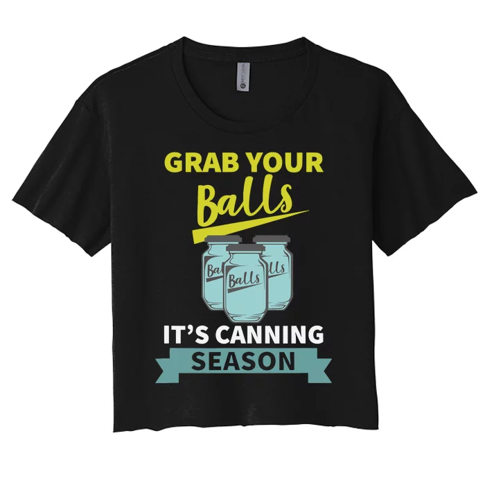 Grab Your Balls ItS Canning Season Funny Saying Women's Crop Top Tee