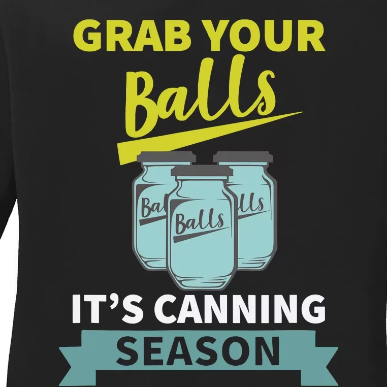 Grab Your Balls ItS Canning Season Funny Saying Ladies Long Sleeve Shirt