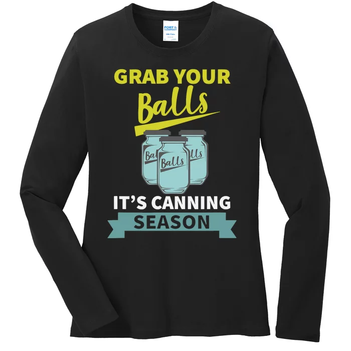 Grab Your Balls ItS Canning Season Funny Saying Ladies Long Sleeve Shirt