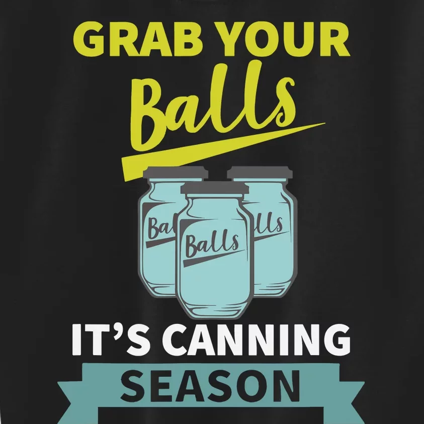 Grab Your Balls ItS Canning Season Funny Saying Kids Sweatshirt