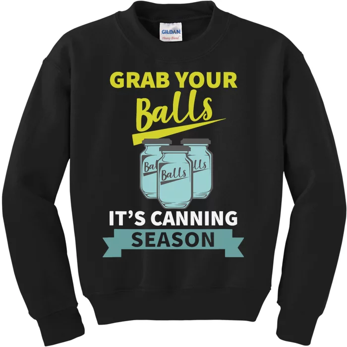 Grab Your Balls ItS Canning Season Funny Saying Kids Sweatshirt