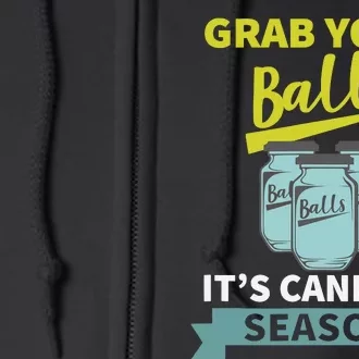 Grab Your Balls ItS Canning Season Funny Saying Full Zip Hoodie