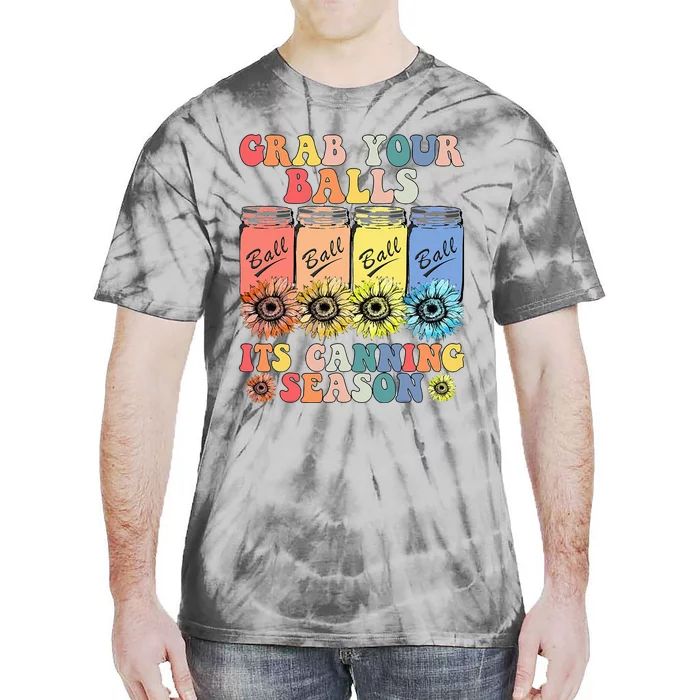 Grab Your Balls Its Canning Season Canning Hippie Tie-Dye T-Shirt