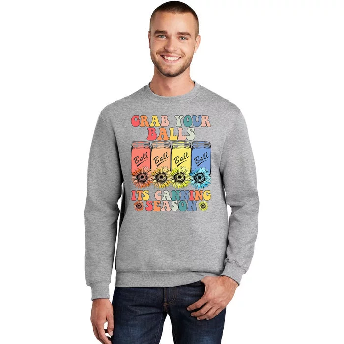 Grab Your Balls Its Canning Season Canning Hippie Tall Sweatshirt