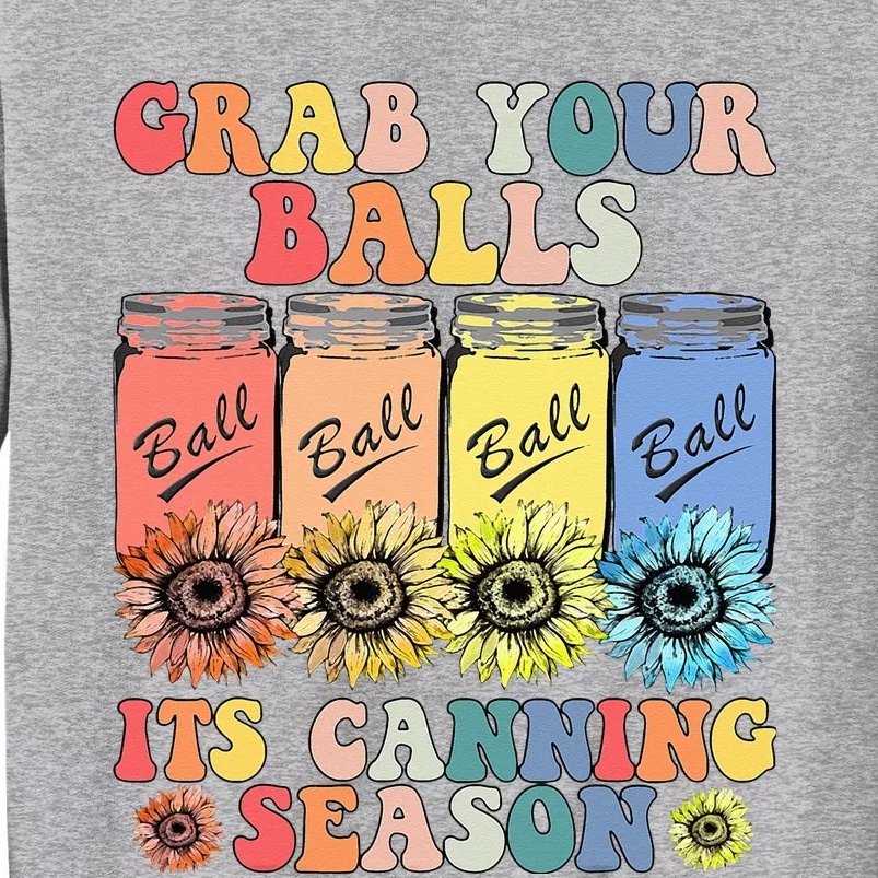 Grab Your Balls Its Canning Season Canning Hippie Tall Sweatshirt