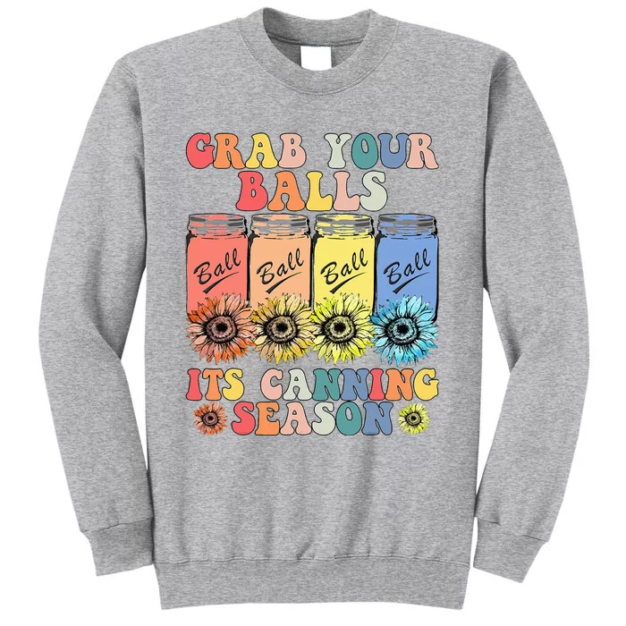 Grab Your Balls Its Canning Season Canning Hippie Tall Sweatshirt