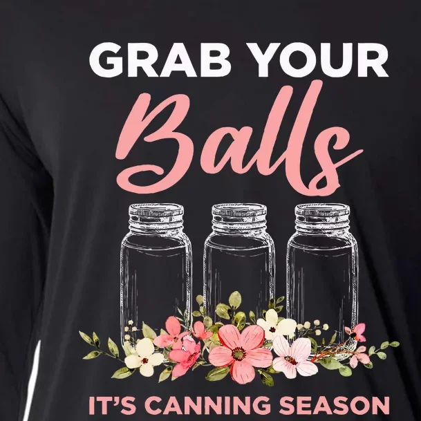 Grab Your Balls ItS Canning Season Funny Saying Gag Joke Cooling Performance Long Sleeve Crew