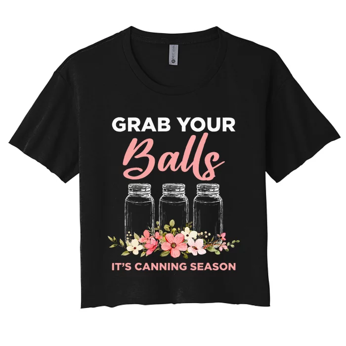 Grab Your Balls ItS Canning Season Funny Saying Gag Joke Women's Crop Top Tee