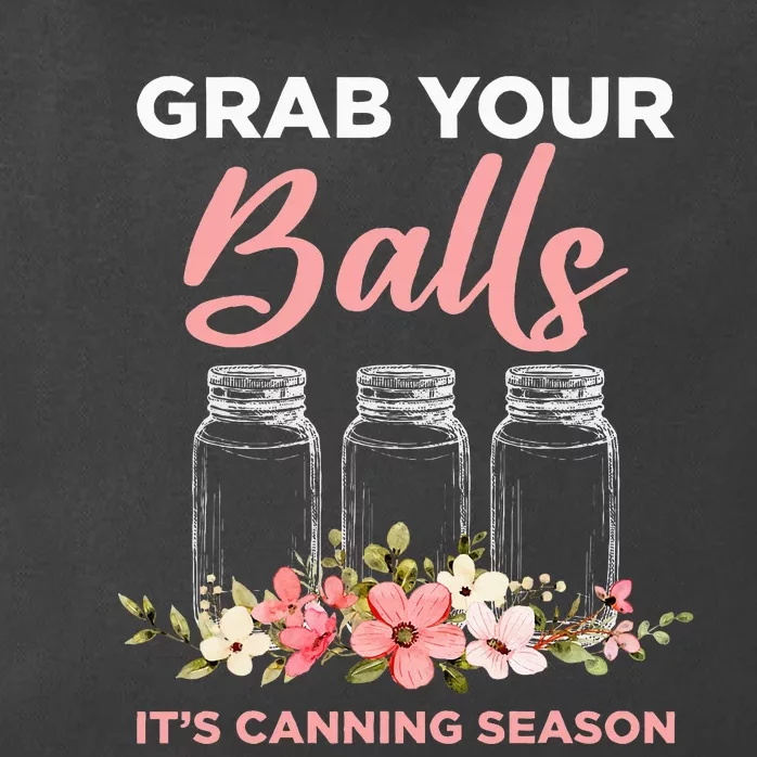 Grab Your Balls ItS Canning Season Funny Saying Gag Joke Zip Tote Bag