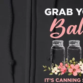 Grab Your Balls ItS Canning Season Funny Saying Gag Joke Full Zip Hoodie