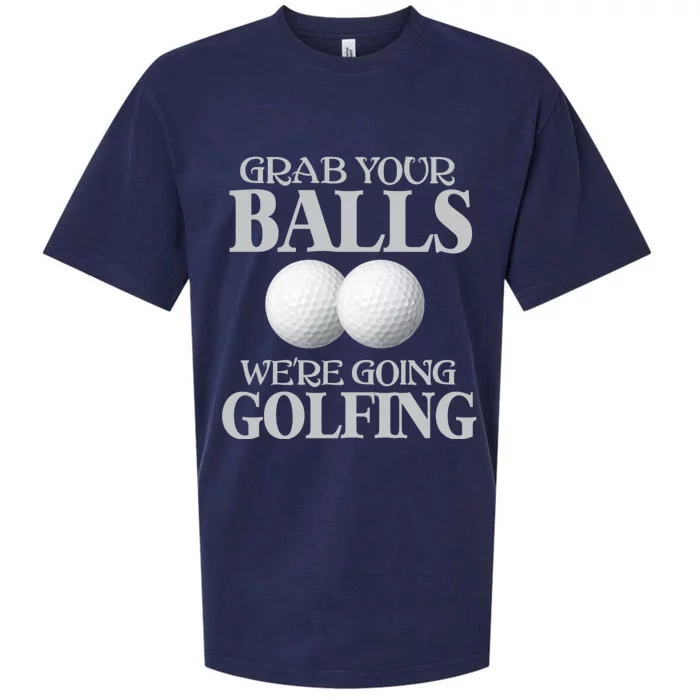 Grab Your Balls, We're Going To Play Golfing! Funny Golf Tee Sueded Cloud Jersey T-Shirt