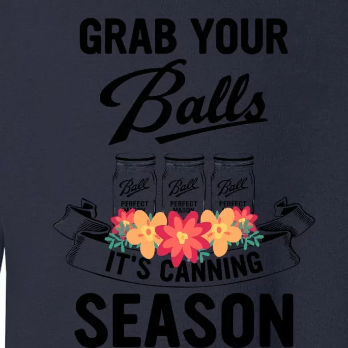 Grab Your Balls It’s Canning Season Toddler Sweatshirt