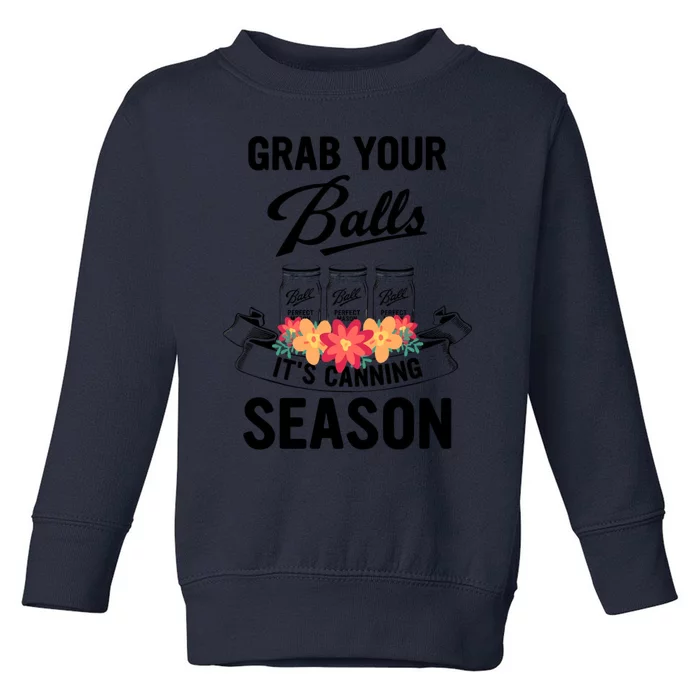 Grab Your Balls It’s Canning Season Toddler Sweatshirt