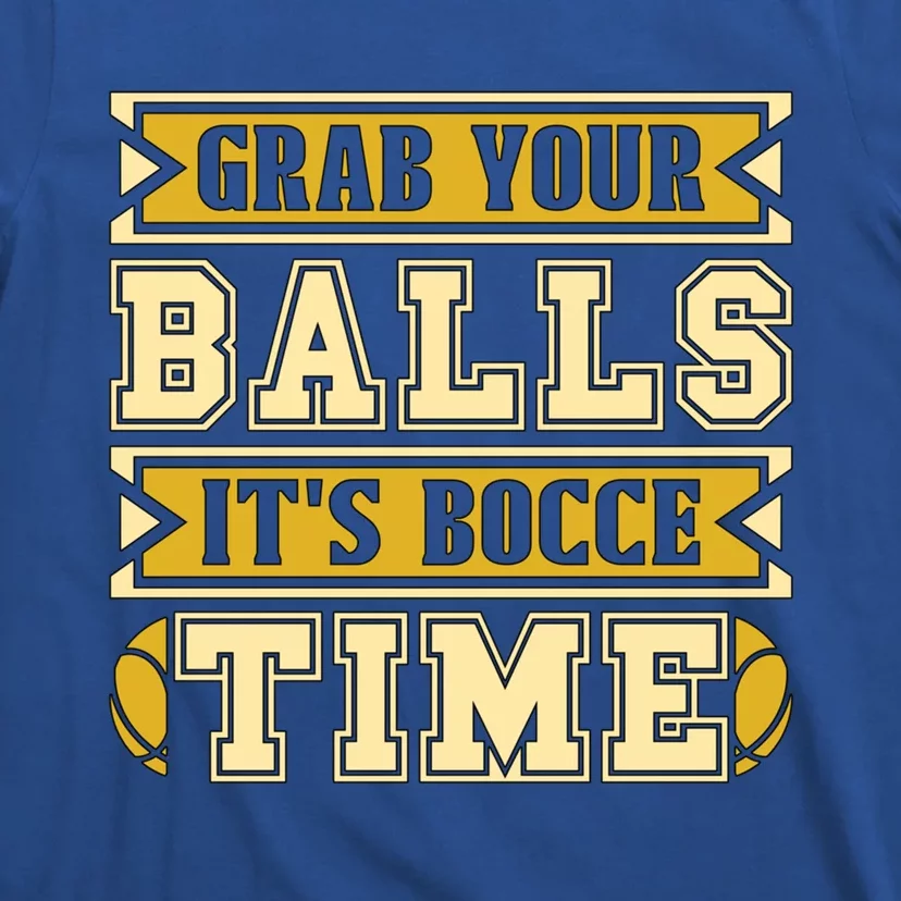 Grab Your Balls ItS Bocce Time Loves Petanque Bocce Ball Gift T-Shirt