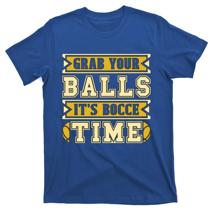 Grab Your Balls ItS Bocce Time Loves Petanque Bocce Ball Gift T-Shirt