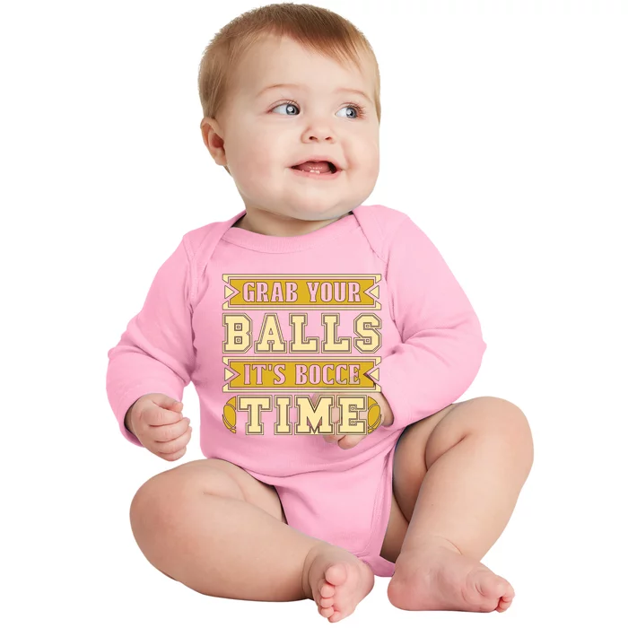 Grab Your Balls ItS Bocce Time Loves Petanque Bocce Ball Gift Baby Long Sleeve Bodysuit