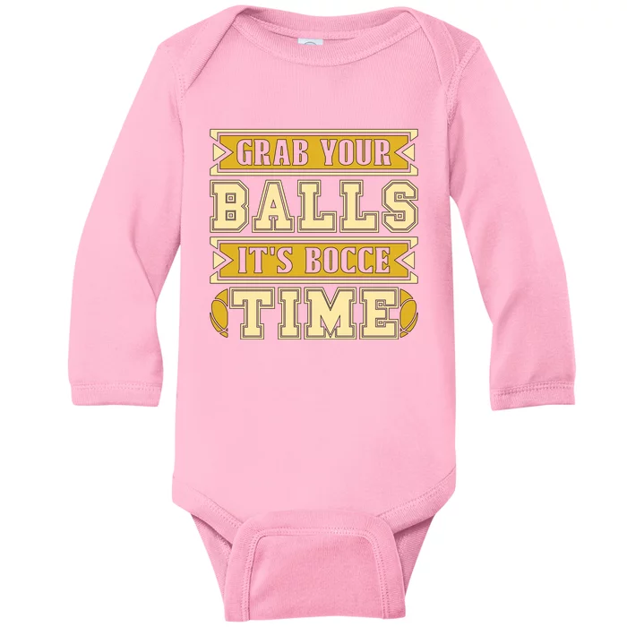 Grab Your Balls ItS Bocce Time Loves Petanque Bocce Ball Gift Baby Long Sleeve Bodysuit