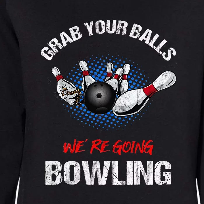 Grab Your Balls We're Going Bowling Funny Womens California Wash Sweatshirt