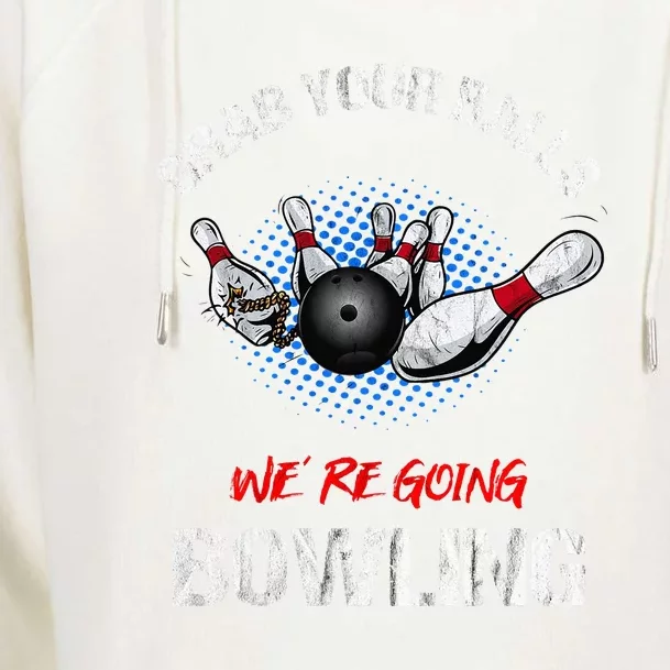 Grab Your Balls We're Going Bowling Funny Womens Funnel Neck Pullover Hood