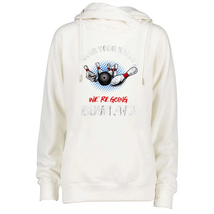 Grab Your Balls We're Going Bowling Funny Womens Funnel Neck Pullover Hood