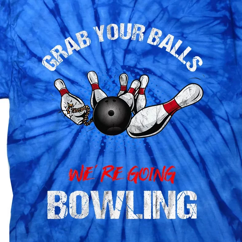 Grab Your Balls We're Going Bowling Funny Tie-Dye T-Shirt