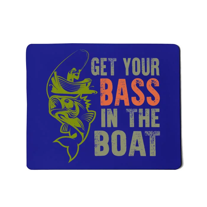 Get Your Bass In The Boat Fishing Father's Day Gift Mousepad