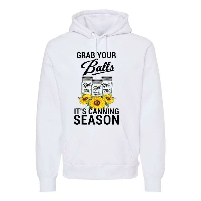 Grab Your Balls It’s Canning Season Premium Hoodie