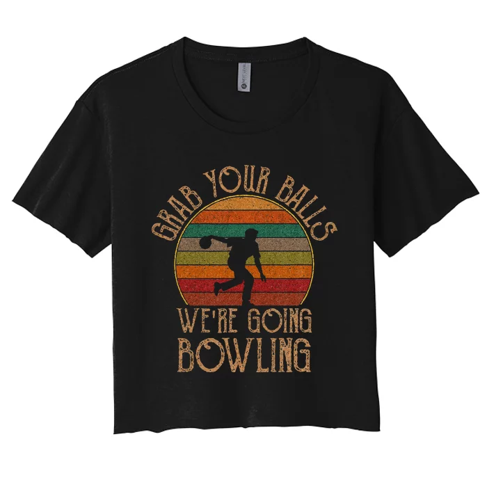 Grab Your Balls Were Going Bowling Funny Bowling Women's Crop Top Tee