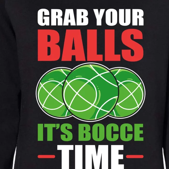 Grab Your Balls ItS Bocce Time Bocce Bocce Ball Gift Womens California Wash Sweatshirt