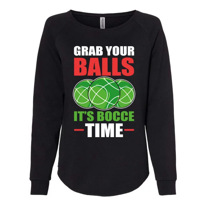 Grab Your Balls ItS Bocce Time Bocce Bocce Ball Gift Womens California Wash Sweatshirt