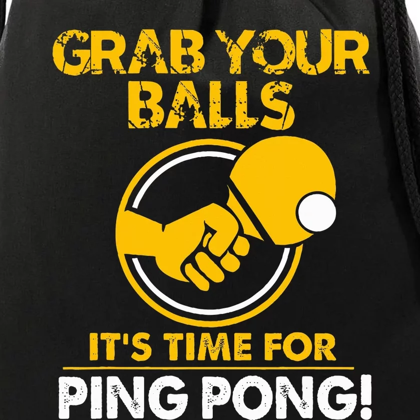 Grab Your Balls Its Time For Ping Pong Drawstring Bag