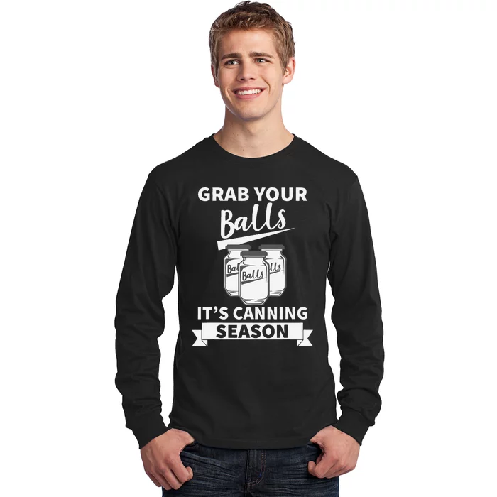 Grab Your Balls Its Canning Season Long Sleeve Shirt