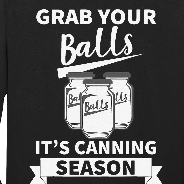 Grab Your Balls Its Canning Season Long Sleeve Shirt