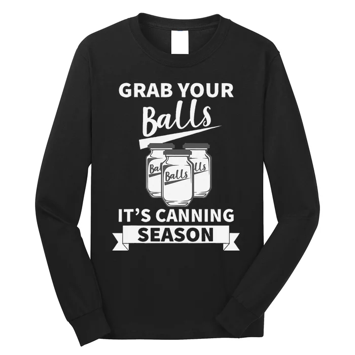 Grab Your Balls Its Canning Season Long Sleeve Shirt