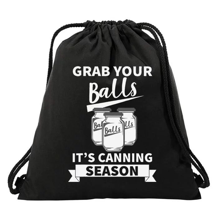 Grab Your Balls Its Canning Season Drawstring Bag