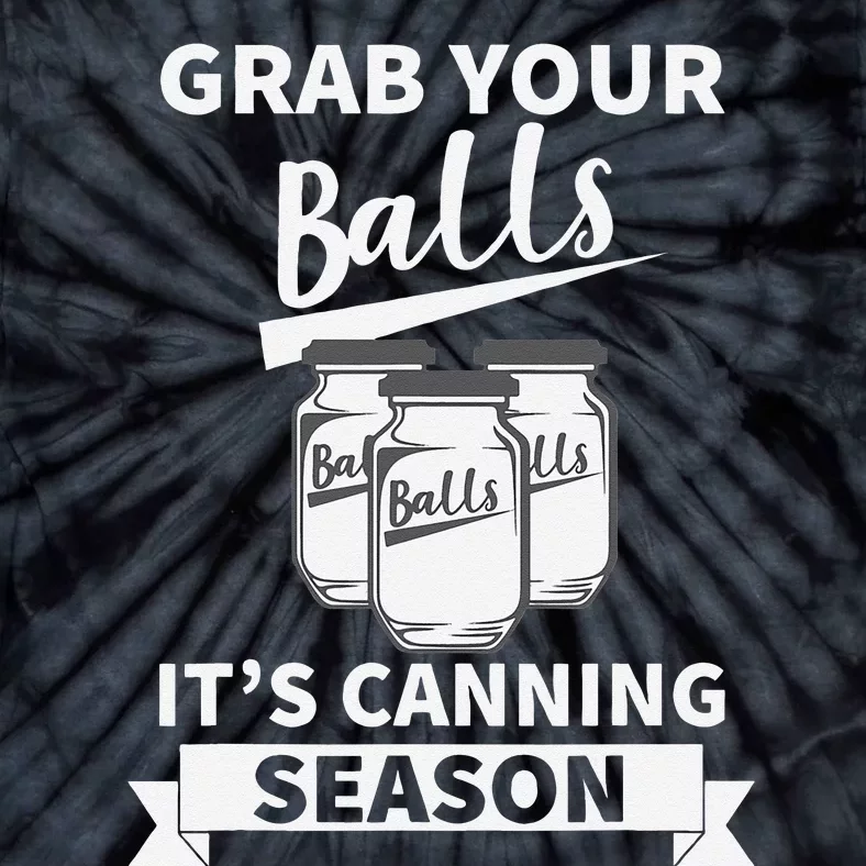 Grab Your Balls Its Canning Season Tie-Dye T-Shirt