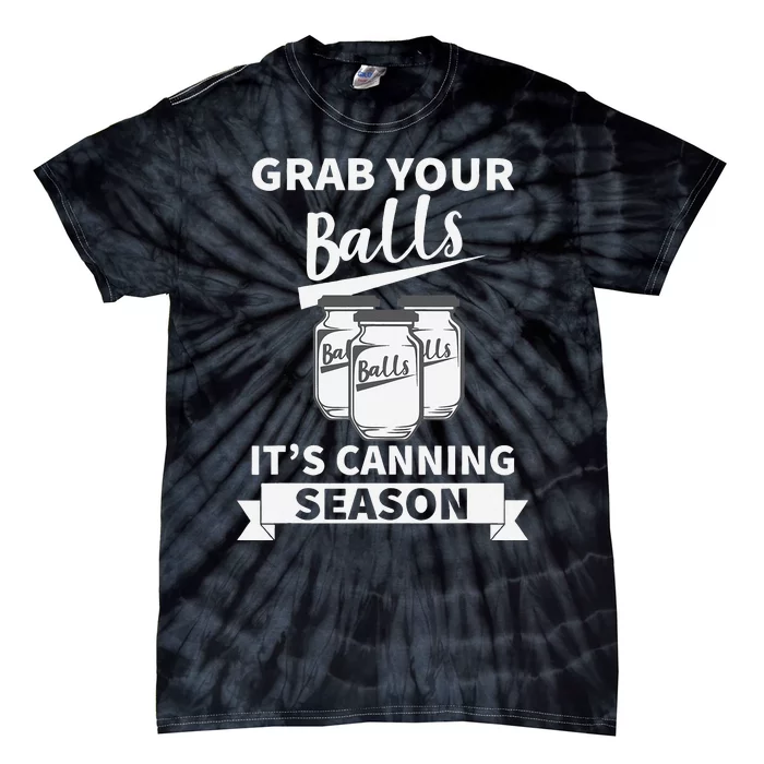 Grab Your Balls Its Canning Season Tie-Dye T-Shirt