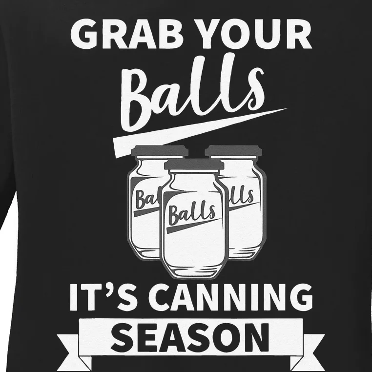 Grab Your Balls Its Canning Season Ladies Long Sleeve Shirt