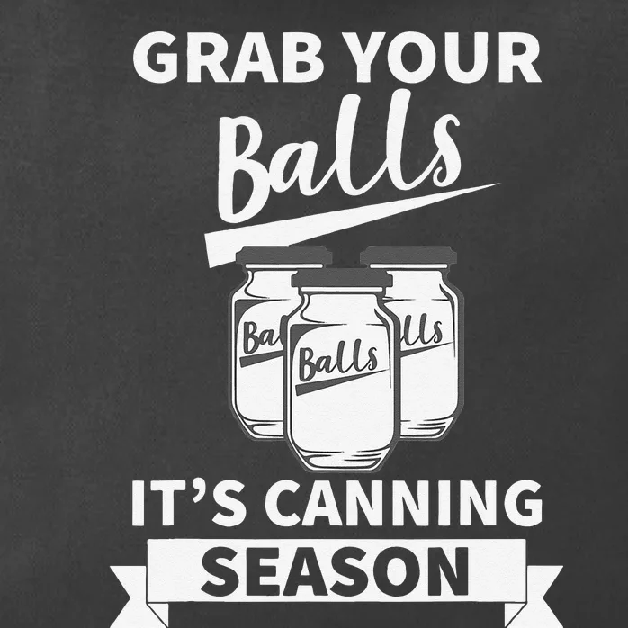 Grab Your Balls Its Canning Season Zip Tote Bag