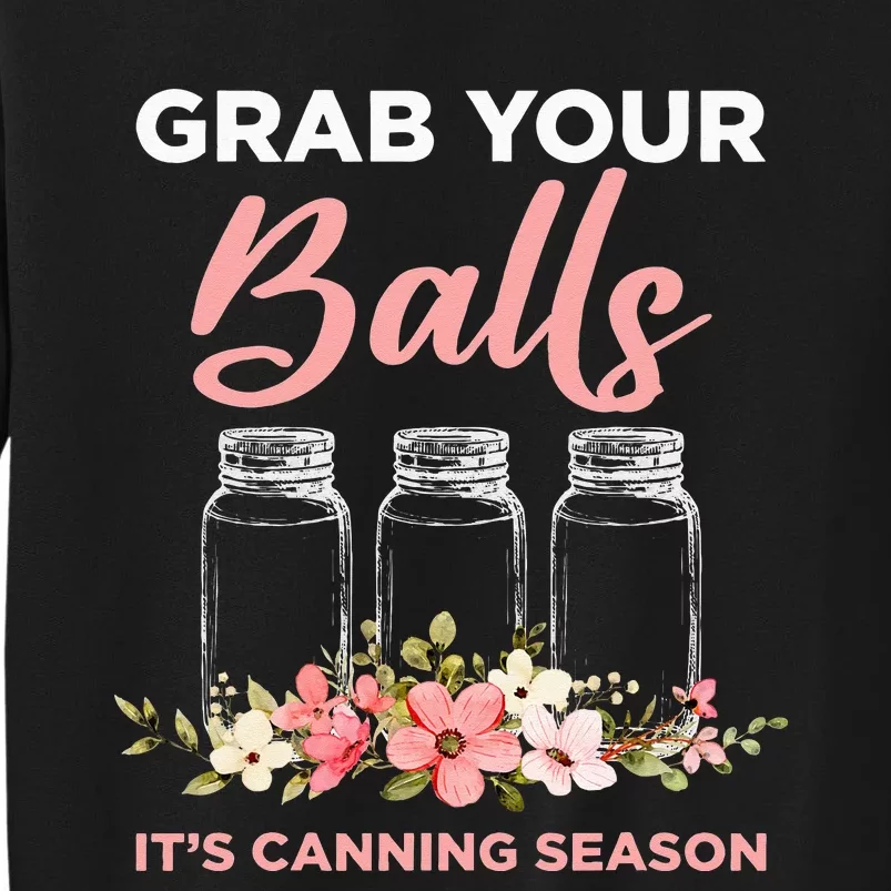 Grab Your Balls It's Canning Season Funny Saying Gag Joke Tall Sweatshirt