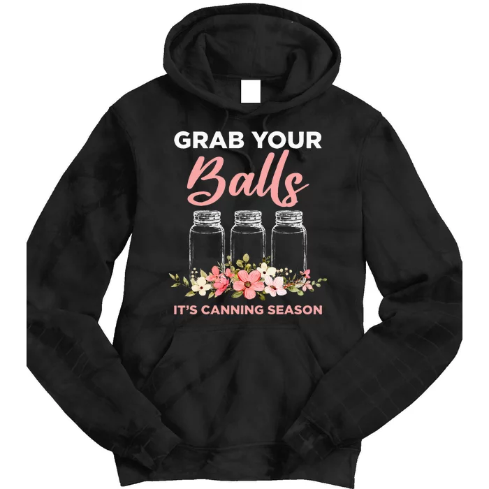 Grab Your Balls It's Canning Season Funny Saying Gag Joke Tie Dye Hoodie