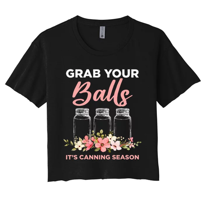 Grab Your Balls It's Canning Season Funny Saying Gag Joke Women's Crop Top Tee