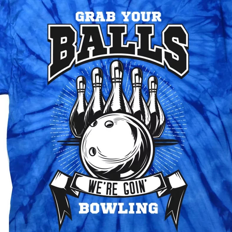 Grab Your Balls WeRe Going Bowling! Gift Tie-Dye T-Shirt