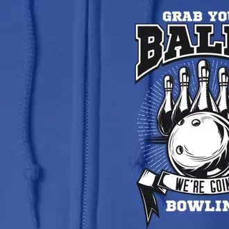 Grab Your Balls WeRe Going Bowling! Gift Full Zip Hoodie