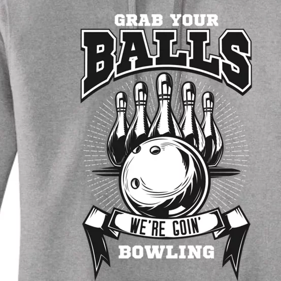 Grab Your Balls WeRe Going Bowling! Gift Women's Pullover Hoodie