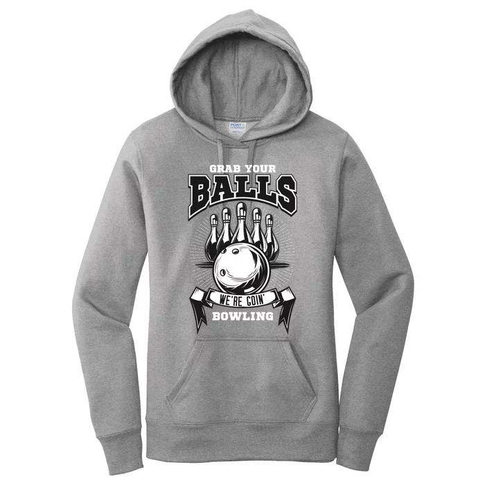 Grab Your Balls WeRe Going Bowling! Gift Women's Pullover Hoodie