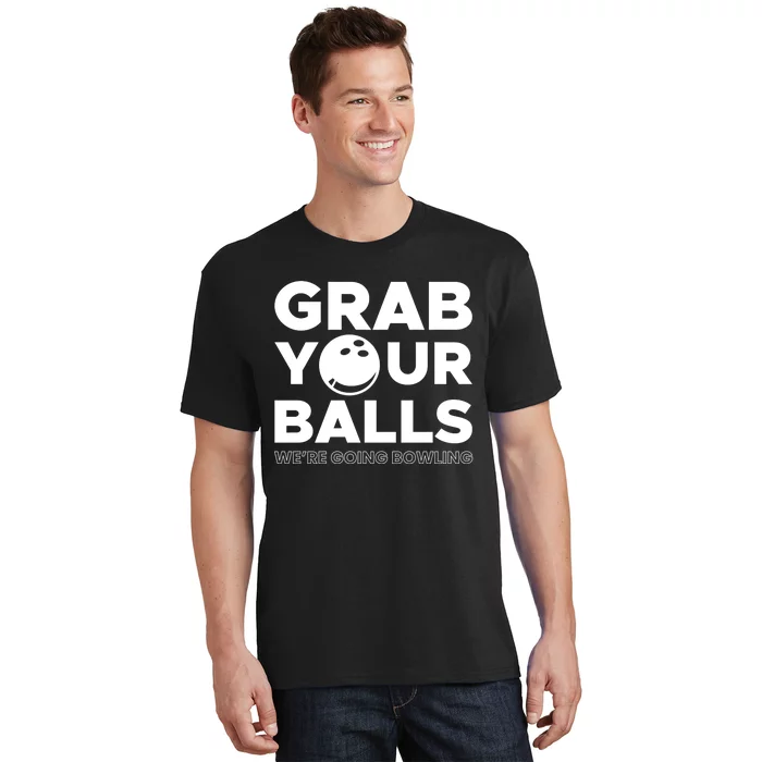 Grab Your Balls Were Going Bowling Gift T-Shirt